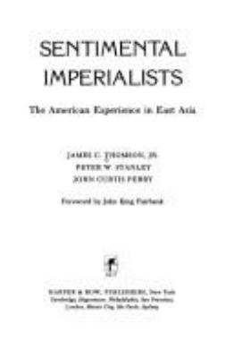 Sentimental imperialists : the American experience in East Asia