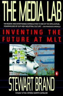 The Media Lab : inventing the future at MIT