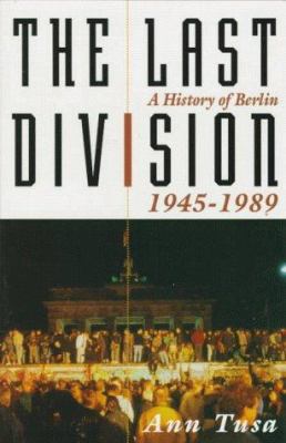 The last division : a history of Berlin, 1945-1989