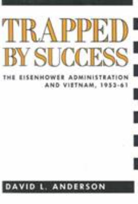 Trapped by success : the Eisenhower administration and Vietnam, 1953-1961