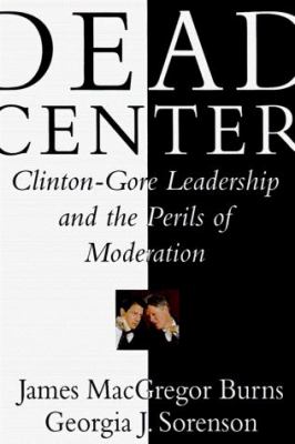 Dead center : Clinton-Gore leadership and the perils of moderation