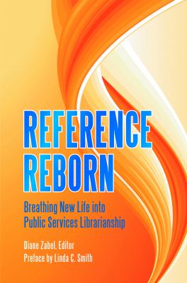 Reference reborn : breathing new life into public services librarianship