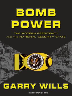 Bomb power : [the modern presidency and the national security state]