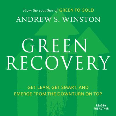 Green recovery : [get lean, get smart, and emerge from the downturn on top]