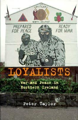 Loyalists : war and peace in Northern Ireland