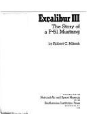 Excalibur III : the story of a P-51 Mustang