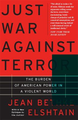 Just war against terror : the burden of American power in a violent world