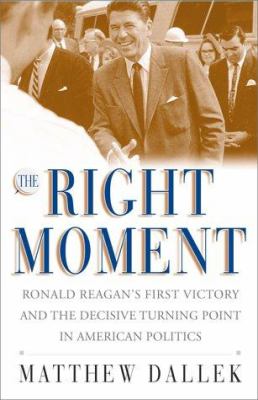 The right moment : Ronald Reagan's first victory and the decisive turning point in American politics