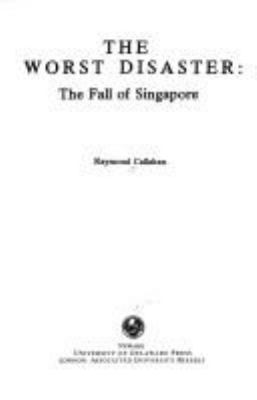 The worst disaster : the fall of Singapore