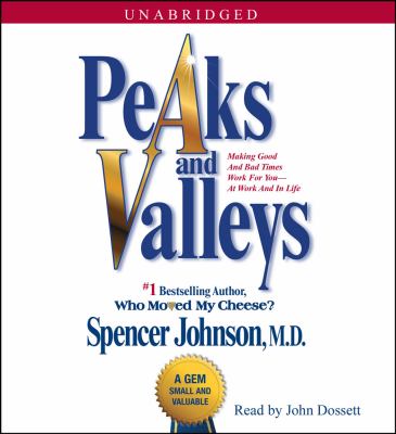 Peaks and valleys : making good and bad times work for you--at work and in life