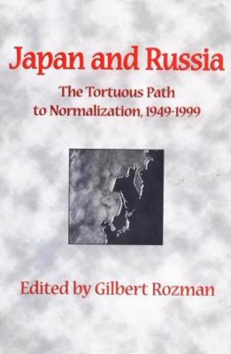 Japan and Russia : the tortuous path to normalization, 1949-1999