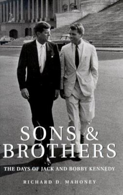 Sons & brothers : the days of Jack and Bobby Kennedy