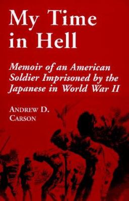 My time in hell : memoir of an American soldier imprisoned by the Japanese in World War II