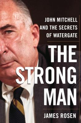 The strong man : John Mitchell and the secrets of Watergate