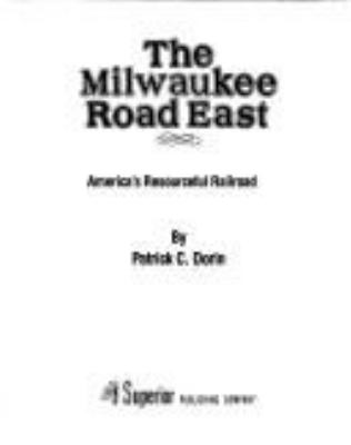 The Milwaukee Road East : America's resourceful railroad