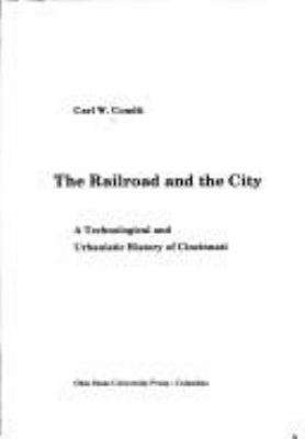 The railroad and the city : a technological and urbanistic history of Cincinnati