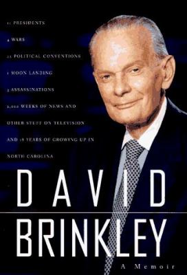 David Brinkley : 11 presidents, 4 wars, 22 political conventions, 1 moon landing, 3 assassinations, 2,000 weeks of news and other stuff on television and 18 years of growing up in North Carolina