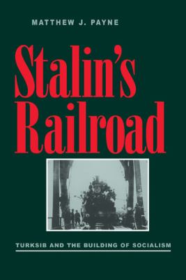 Stalin's railroad : Turksib and the building of socialism