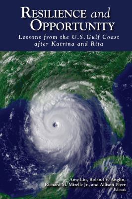 Resilience and opportunity : lessons from the U.S. Gulf Coast after Katrina and Rita