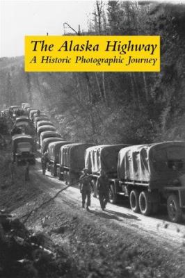 Alaska highway : a historic photographic journey