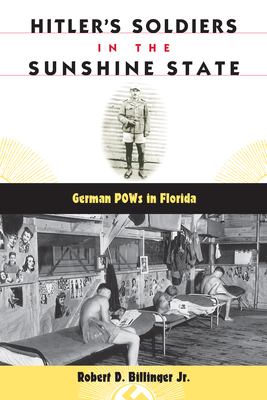 Hitler's soldiers in the Sunshine State : German POWs in Florida