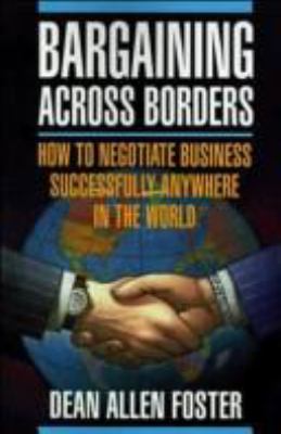 Bargaining across borders : how to negotiate business successfully anywhere in the world