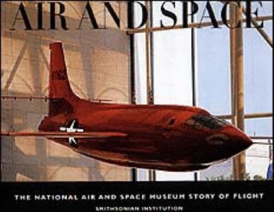 Air and space : the National Air and Space Museum story of flight