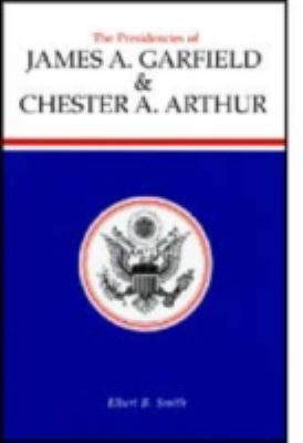 The Presidencies of James A. Garfield & Chester A. Arthur