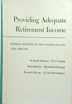 Providing adequate retirement income : pension reform in the United States and abroad