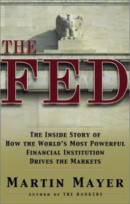 The Fed : the inside story of how the world's most powerful financial institution drives the markets