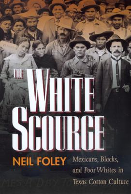 The white scourge : Mexicans, Blacks, and poor whites in Texas cotton culture