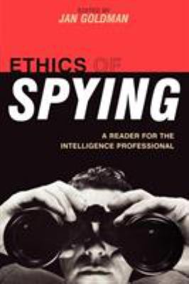 Ethics of spying : a reader for the intelligence professional