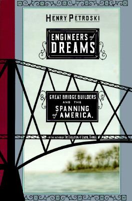 Engineers of dreams : great bridge builders and the spanning of America