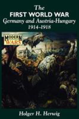 The First World War : Germany and Austria-Hungary, 1914-1918