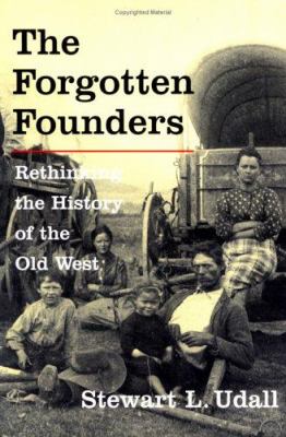 The forgotten founders : rethinking the history of the Old West