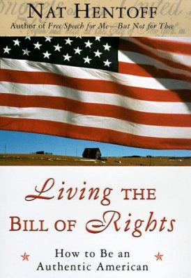 Living the Bill of Rights : how to be an authentic American