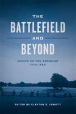 The battlefield and beyond : essays on the American Civil War
