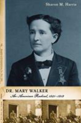 Dr. Mary Walker : an American radical, 1832-1919