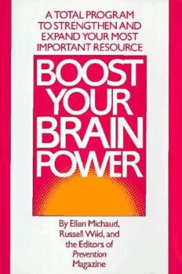 Boost your brain power : a total program to strengthen and expand your most important resource