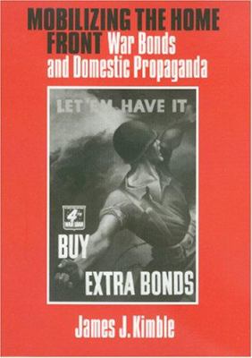 Mobilizing the home front : war bonds and domestic propaganda