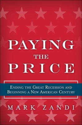 Paying the price : ending the great recession and beginning a new American century