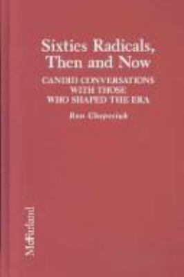 Sixties radicals, then and now : candid conversations with those who shaped the era