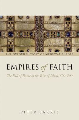 Empires of faith : the fall of Rome to the rise of Islam, 500-700