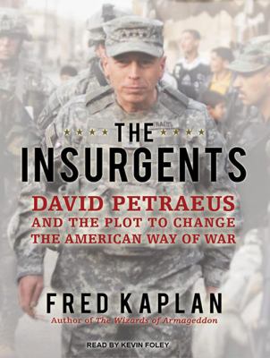 The insurgents : David Petraeus and the plot to change the American way of war