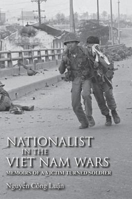 Nationalist in the Viet Nam wars : memoirs of a victim turned soldier