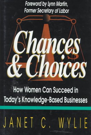 Chances & choices : how women can succeed in today's knowledge-based businesses