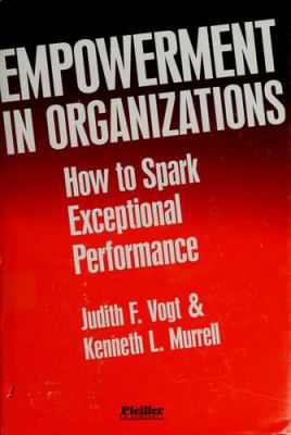 Empowerment in organizations : how to spark exceptional performance