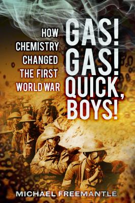 Gas! Gas! Quick boys : how chemistry changed the First World War