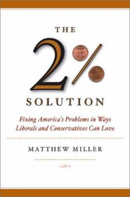The two percent solution : fixing America's problems in ways liberals and conservatives can love