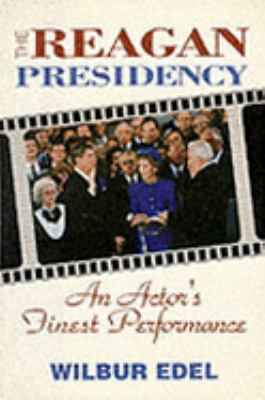 The Reagan presidency : an actor's finest performance